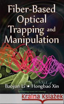 Fiber-Based Optical Trapping & Manipulation Baojun Li, Hongbao Xin 9781634859981 Nova Science Publishers Inc