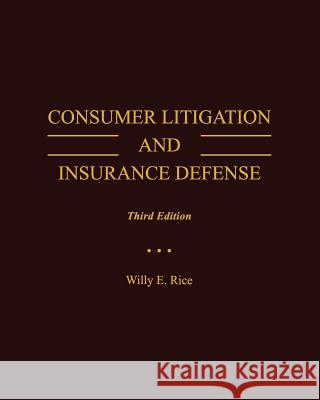 Consumer Litigation and Insurance Defense Willy E. Rice 9781634870955 Cognella Academic Publishing