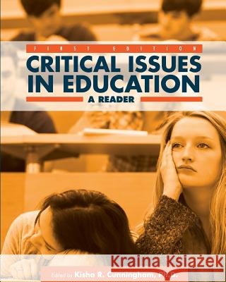 Critical Issues in Education: A Reader Kisha R. Cunningham 9781634872904