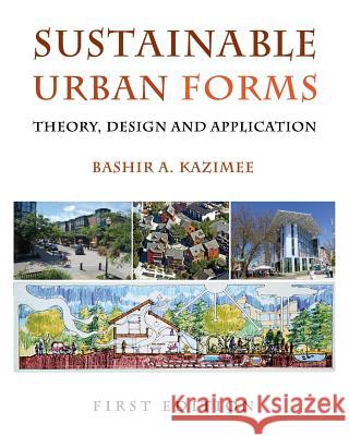 Sustainable Urban Forms: Theory, Design, and Application Bashir A. Kazimee 9781634872959 Cognella Academic Publishing