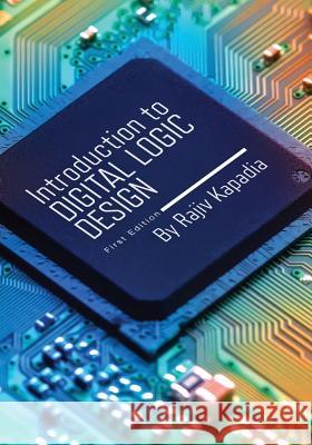 Introduction to Digital Logic Design Rajiv Kapadia 9781634873208