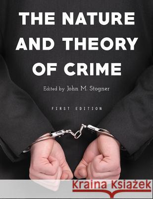 The Nature and Theory of Crime John M. Stogner 9781634873963