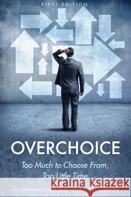 Overchoice: Too Much to Choose From, Too Little Time Christian Glide Fredrick M. Chilson 9781634874427 Cognella Academic Publishing