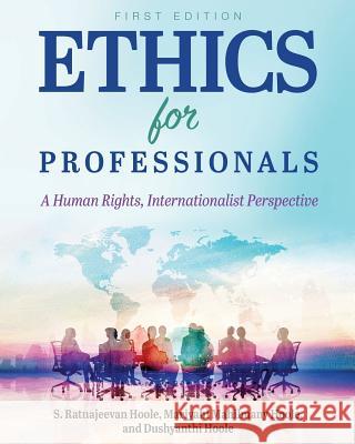 Ethics for Professionals: A Human Rights, Internationalist Perspective Ratnajeevan Hoole Mariyahl Hoole 9781634877688