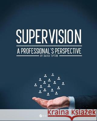 Supervision: A Professional's Perspective David Tipton 9781634877817