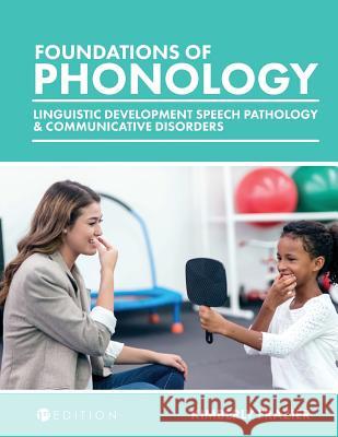 Foundations of Phonology: Linguistic Development, Speech Pathology, and Communicative Disorders Kimberly Frazier 9781634878104 Cognella Academic Publishing