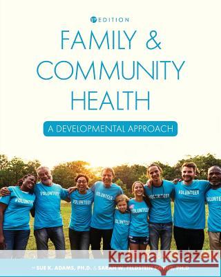 Family and Community Health: A Developmental Approach Sue Adams Sarah Feldstein Ewing 9781634879170 Cognella Academic Publishing