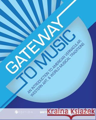 Gateway to Music: An Introduction to American Vernacular, Western Art, and World Musical Traditions Jocelyn Nelson 9781634879453 Cognella Academic Publishing