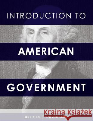 Introduction to American Government Laura Schneider 9781634879965