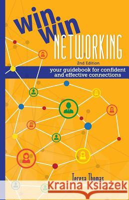 Win/Win Networking: Your Guidebook for Confident and Effective Connections Teresa Thomas 9781634890083 Wise Ink