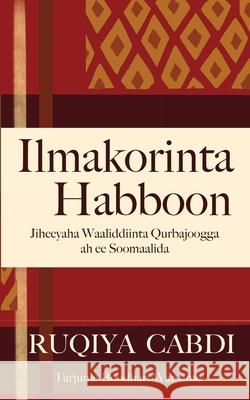 Ilmakorinta Habboon: Jiheeyaha Waaliddiinta Qurbajoogga ah ee Soomaalida Ruqiya Cabdi 9781634894111 Wise Ink