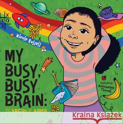 My Busy, Busy Brain: The Abcds of ADHD Nicole Russell Antoinette Thomas 9781634894227