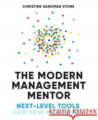 The Modern Management Mentor: Next-Level Tools for New Managers Stone, Christine 9781634896313