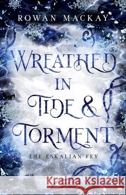 Wreathed in Tide & Torment Rowan MacKay 9781634896993 Wise Ink