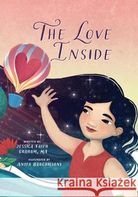 The Love Inside: A Self Love Book for Kids Jessica Faith Graham 9781634897389 Wise Ink