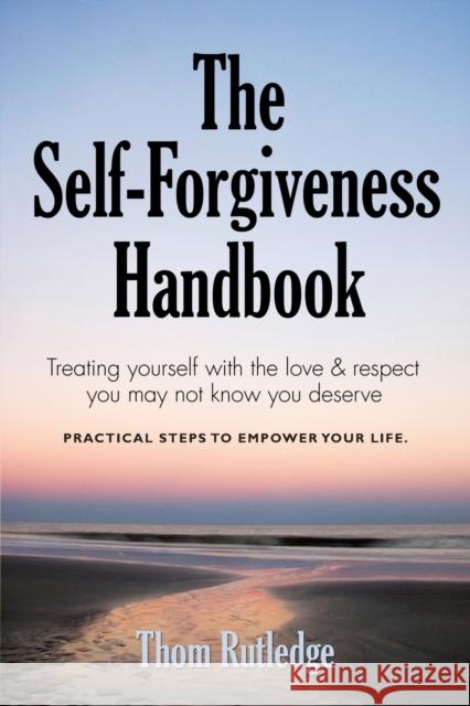 The Self-Forgiveness Handbook Thom Rutledge 9781634902083 Booklocker.com