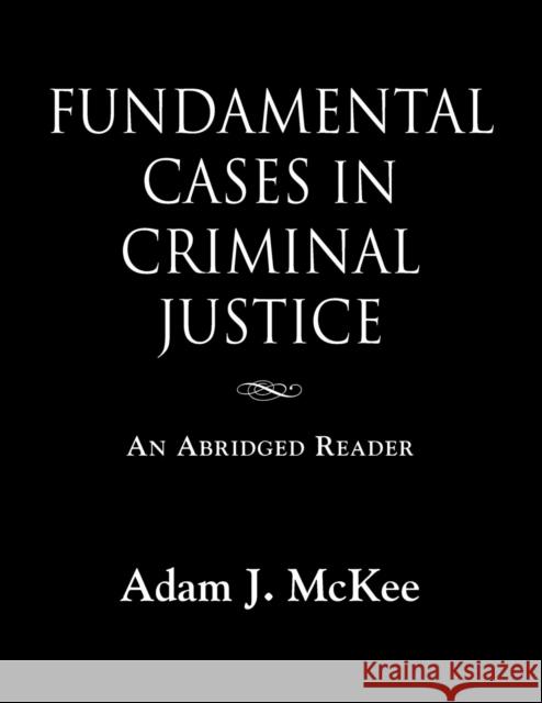 Fundamental Cases in Criminal Justice Adam J. McKee 9781634904438 Booklocker.com