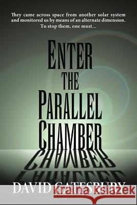 Enter the Parallel Chamber David Gatesbury 9781634904650 Booklocker.com