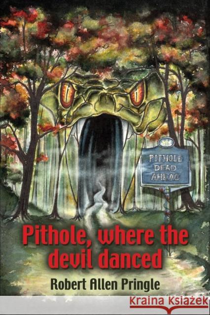 Pithole: Where the Devil Danced Robert Allen Pringle 9781634905930