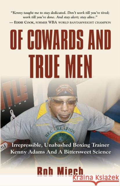 Of Cowards and True Men Rob Miech 9781634909075 Booklocker.com