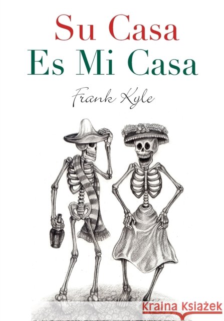 Su Casa Es Mi Casa - 2020 Revised Edition Kyle, Frank 9781634909259 Booklocker.com