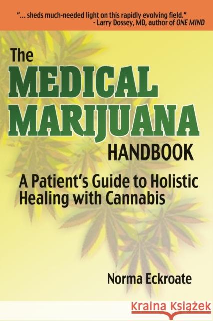 The Medical Marijuana Handbook: A Patient's Guide to Holistic Healing with Cannabis Norma Eckroate 9781634910033 Booklocker.com