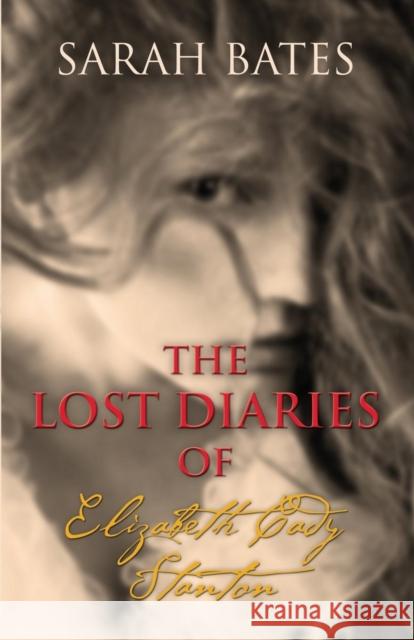 The Lost Diaries of Elizabeth Cady Stanton Sarah Bates 9781634910262 Booklocker.com