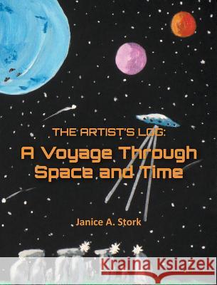 The Artist's Log: A Voyage Through Space and Time Janice A Stork 9781634910903 Booklocker.com