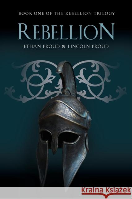 Rebellion: Book One of the Rebellion Trilogy Ethan Proud Lincoln Proud 9781634911504 Booklocker.com