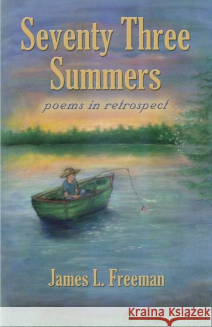 Seventy Three Summers James L. Freeman 9781634911955 Booklocker.com