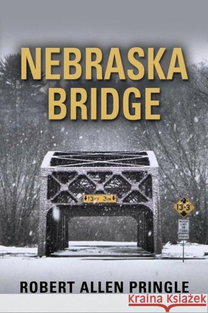 Nebraska Bridge Robert Allen Pringle 9781634913270 Booklocker.com