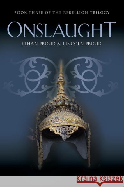 Onslaught: Book Three of the Rebellion Trilogy Ethan Proud Lincoln Proud 9781634913300 Booklocker.com