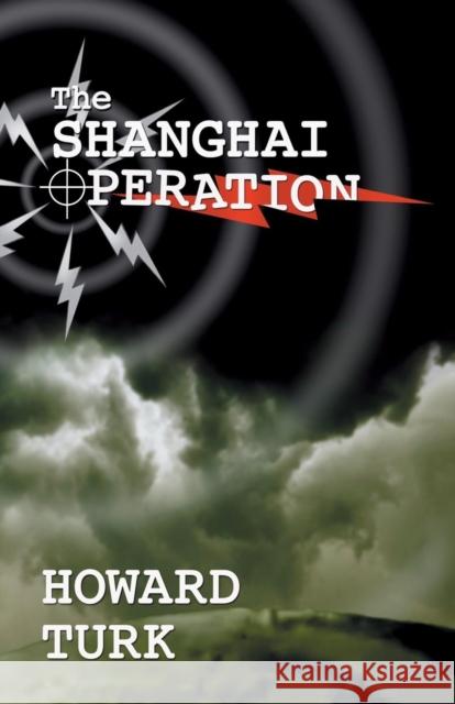 The Shanghai Operation Howard Turk 9781634913881 Booklocker.com