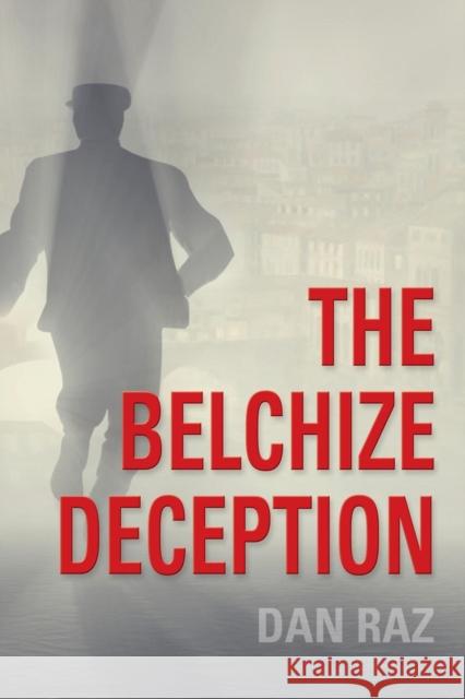 The Belchize Deception Dan Raz 9781634914031 Booklocker.com