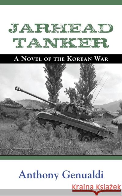 Jarhead Tanker: A Novel of the Korean War Anthony Genualdi 9781634914628 Booklocker.com