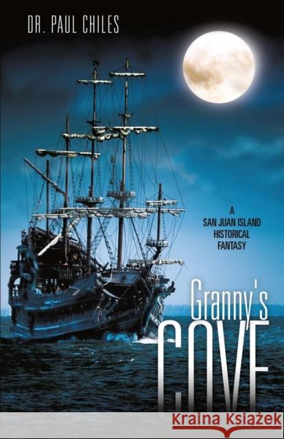 Granny's Cove: A San Juan Island Historical Fantasy Dr Paul a. Chiles 9781634915212 Booklocker.com