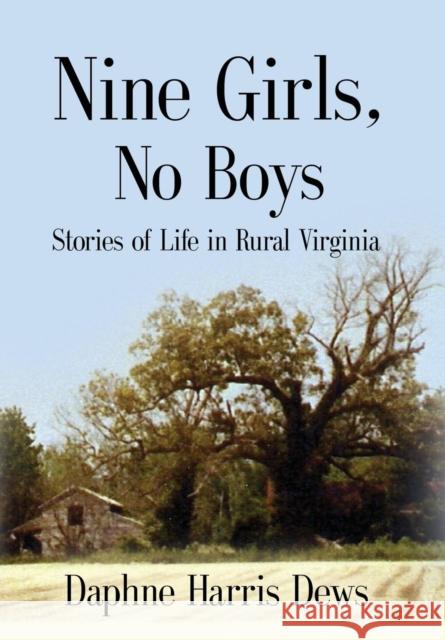 Nine Girls, No Boys: Stories Of Life In Rural Virginia Dews, Daphne Harris 9781634915397 Booklocker.com