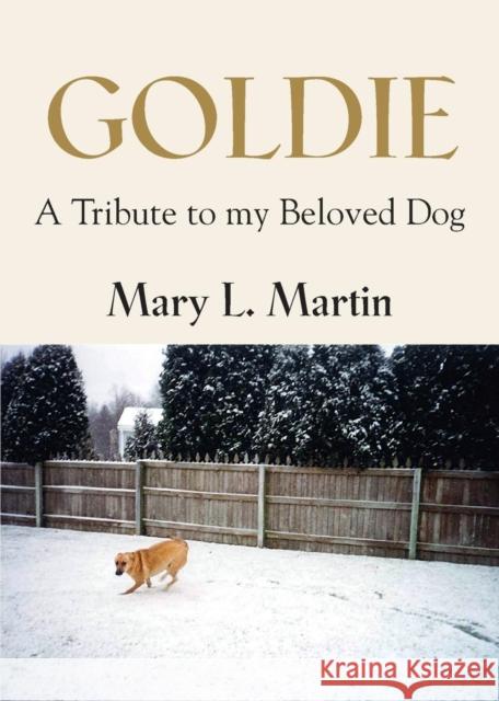 Goldie: A Tribute to My Beloved Dog Mary L. Martin 9781634916837 Booklocker.com