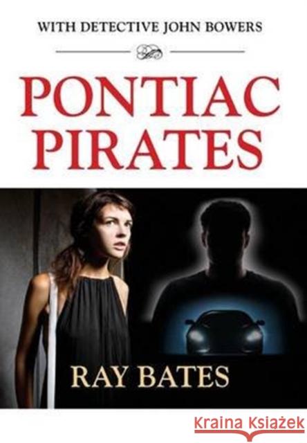 PONTIAC PIRATES - with Detective John Bowers Bates, Ray 9781634918954