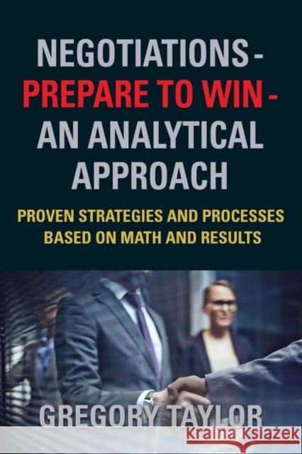 Negotiations - Prepare to Win - an Analytical Approach Taylor, Gregory 9781634919524