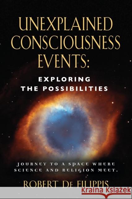 Unexplained Consciousness Events: Exploring the Possibilities Robert D 9781634920285 Booklocker.com