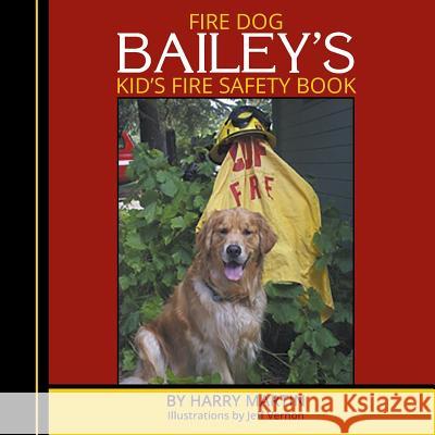 Fire Dog Bailey's Kid's Fire Safety Book Harry Martin 9781634921299