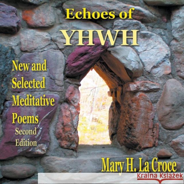 Echoes of YHWH: New and Selected Meditative Poems La Croce, Mary H. 9781634922869 Booklocker.com
