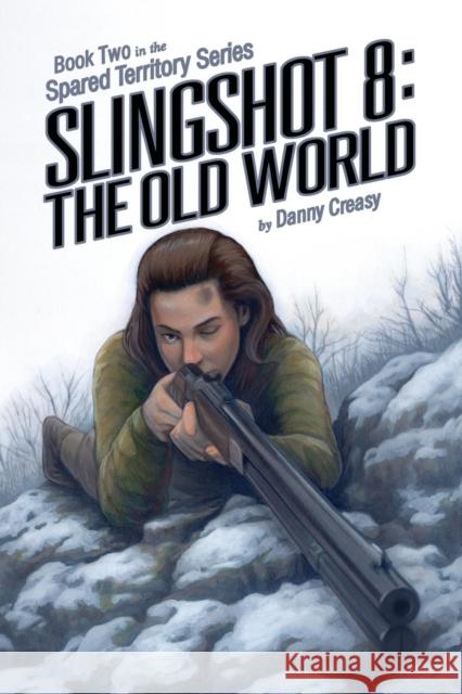 Slingshot 8: The Old World Danny Creasy 9781634923811 Booklocker.com