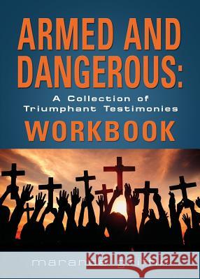 Armed and Dangerous: A Collection of Triumphant Testimonies Workbook Maranda Griffin 9781634924887 Booklocker.com