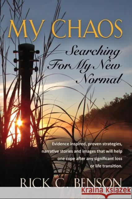My Chaos: Searching for My New Normal Rick C. Benson 9781634925440 Booklocker.com