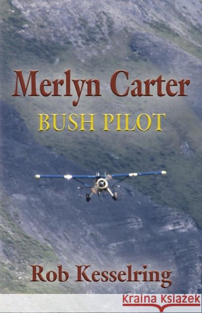 Merlyn Carter, Bush Pilot Rob Kesselring 9781634925716