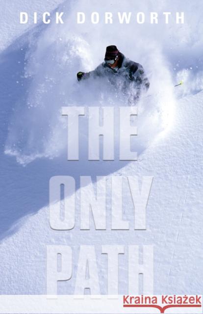 The Only Path: A Memoir Dick Dorworth 9781634926591 Booklocker.com