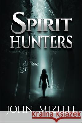 Spirit Hunters John Mizelle 9781634927048 Booklocker.com