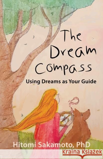 The Dream Compass: Using Dreams as Your Guide Hitomi Sakamot 9781634929509 Booklocker.com